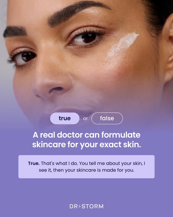 Dr Storm true or false ad: a real doctor can formulate skincare for your exact skin